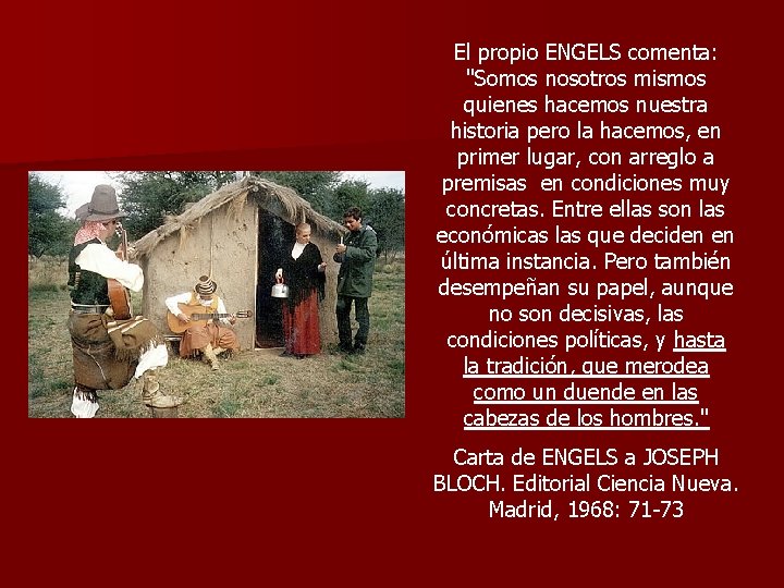 El propio ENGELS comenta: "Somos nosotros mismos quienes hacemos nuestra historia pero la hacemos, El propio ENGELS comenta: "Somos nosotros mismos quienes hacemos nuestra historia pero la hacemos,