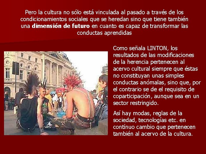 Pero la cultura no sólo está vinculada al pasado a través de los condicionamientos Pero la cultura no sólo está vinculada al pasado a través de los condicionamientos