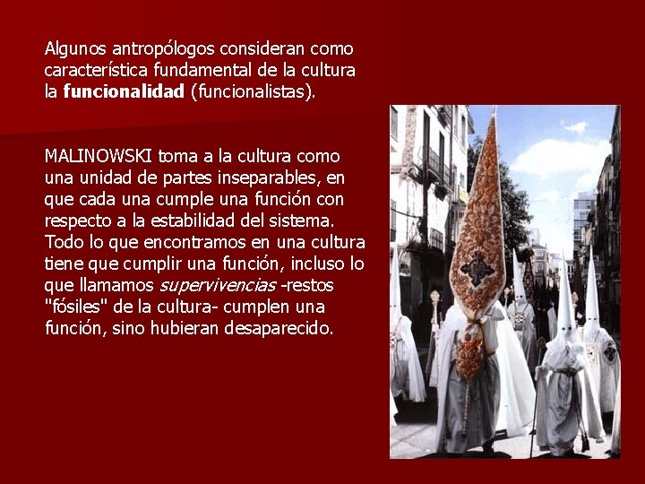 Algunos antropólogos consideran como característica fundamental de la cultura la funcionalidad (funcionalistas). MALINOWSKI toma Algunos antropólogos consideran como característica fundamental de la cultura la funcionalidad (funcionalistas). MALINOWSKI toma
