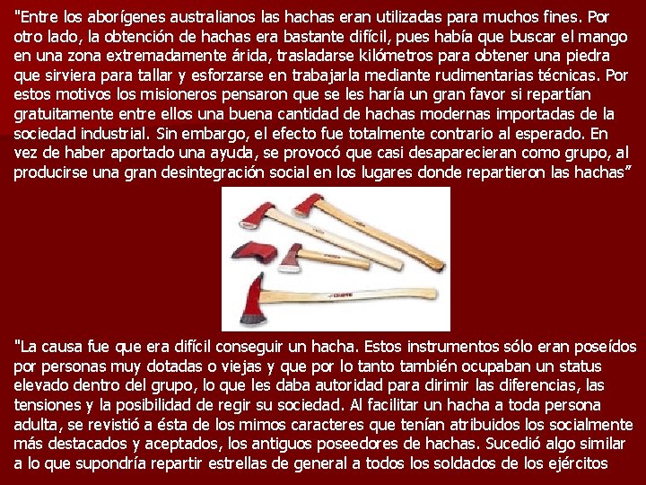 "Entre los aborígenes australianos las hachas eran utilizadas para muchos fines. Por otro lado, "Entre los aborígenes australianos las hachas eran utilizadas para muchos fines. Por otro lado,