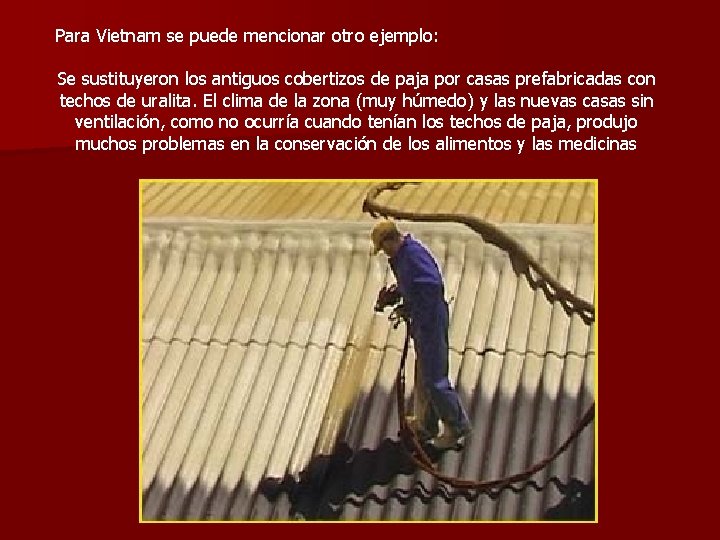 Para Vietnam se puede mencionar otro ejemplo: Se sustituyeron los antiguos cobertizos de paja Para Vietnam se puede mencionar otro ejemplo: Se sustituyeron los antiguos cobertizos de paja