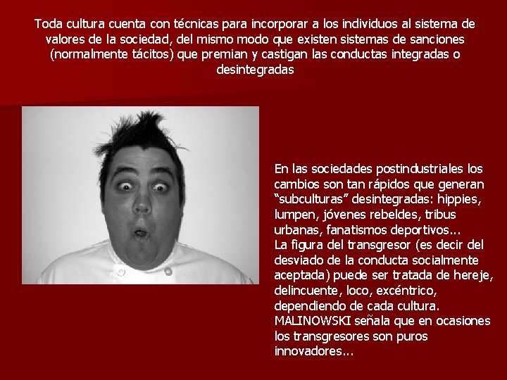 Toda cultura cuenta con técnicas para incorporar a los individuos al sistema de valores Toda cultura cuenta con técnicas para incorporar a los individuos al sistema de valores