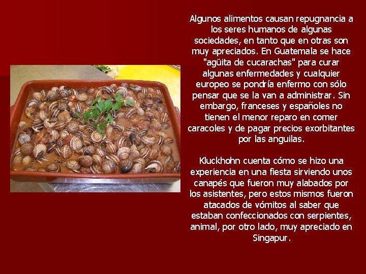 Algunos alimentos causan repugnancia a los seres humanos de algunas sociedades, en tanto que Algunos alimentos causan repugnancia a los seres humanos de algunas sociedades, en tanto que