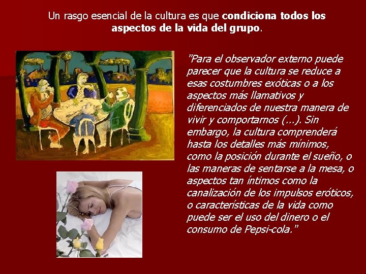 Un rasgo esencial de la cultura es que condiciona todos los aspectos de la Un rasgo esencial de la cultura es que condiciona todos los aspectos de la