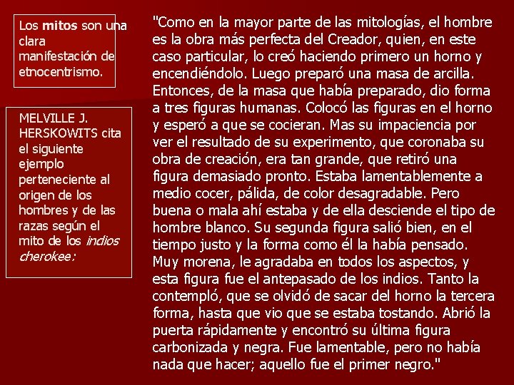 Los mitos son una clara manifestación de etnocentrismo. MELVILLE J. HERSKOWITS cita el siguiente Los mitos son una clara manifestación de etnocentrismo. MELVILLE J. HERSKOWITS cita el siguiente