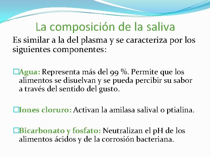 La composición de la saliva Es similar a la del plasma y se caracteriza