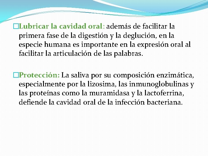 �Lubricar la cavidad oral: además de facilitar la primera fase de la digestión y