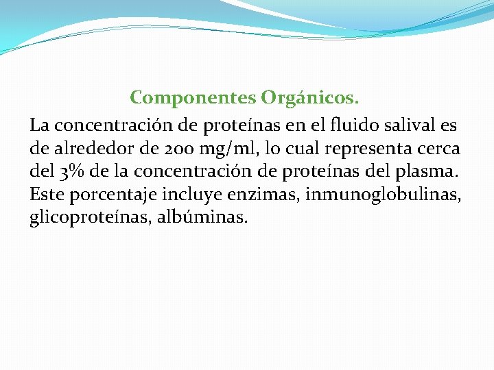 Componentes Orgánicos. La concentración de proteínas en el fluido salival es de alrededor de