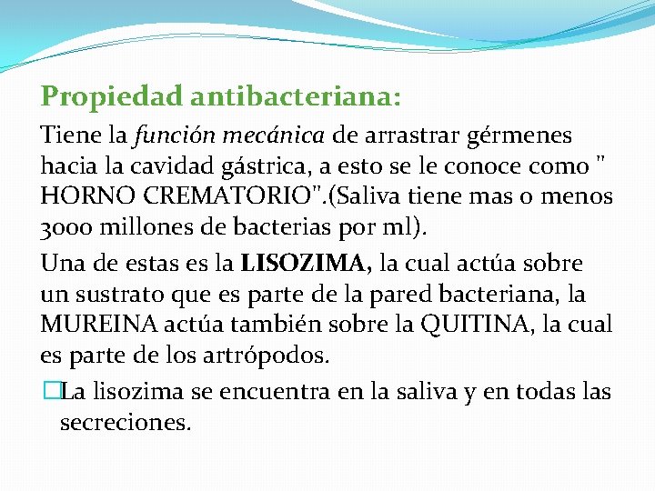 Propiedad antibacteriana: Tiene la función mecánica de arrastrar gérmenes hacia la cavidad gástrica, a