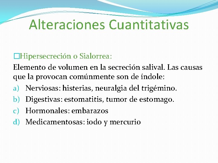 Alteraciones Cuantitativas �Hipersecreción o Sialorrea: Elemento de volumen en la secreción salival. Las causas