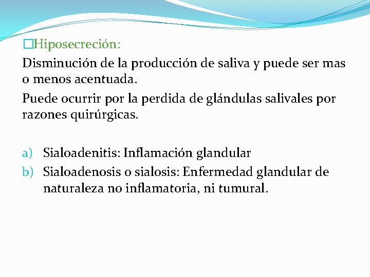 �Hiposecreción: Disminución de la producción de saliva y puede ser mas o menos acentuada.