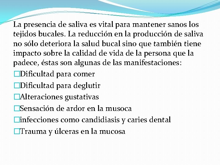 La presencia de saliva es vital para mantener sanos los tejidos bucales. La reducción