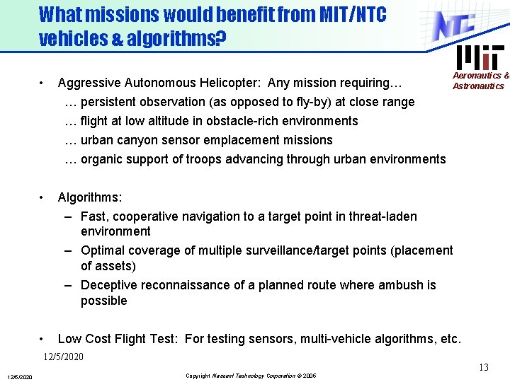 What missions would benefit from MIT/NTC vehicles & algorithms? • Aggressive Autonomous Helicopter: Any