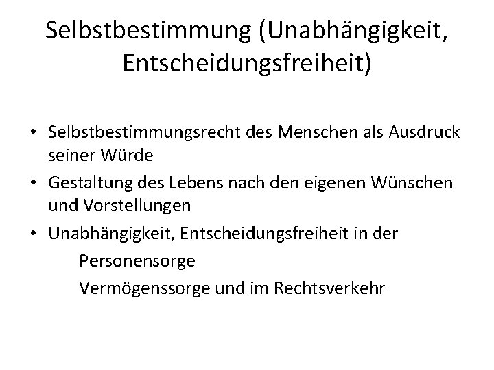 Selbstbestimmung (Unabhängigkeit, Entscheidungsfreiheit) • Selbstbestimmungsrecht des Menschen als Ausdruck seiner Würde • Gestaltung des