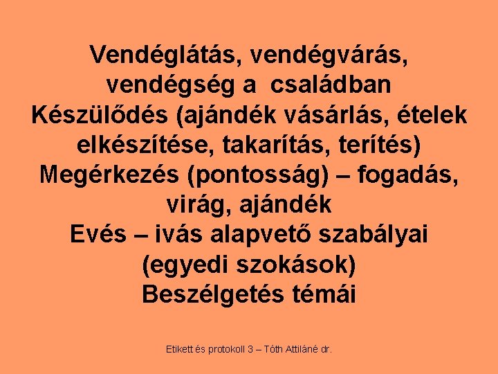 Vendéglátás, vendégvárás, vendégség a családban Készülődés (ajándék vásárlás, ételek elkészítése, takarítás, terítés) Megérkezés (pontosság)