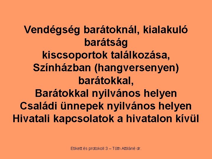 Vendégség barátoknál, kialakuló barátság kiscsoportok találkozása, Színházban (hangversenyen) barátokkal, Barátokkal nyilvános helyen Családi ünnepek