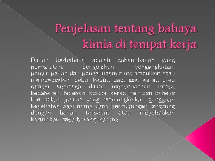 Penjelasan tentang bahaya kimia di tempat kerja Bahan berbahaya adalah bahan-bahan yang pembuatan, pengolahan,