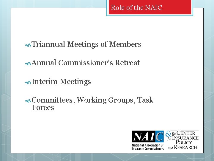 Role of the NAIC Triannual Meetings of Members Annual Commissioner’s Retreat Interim Meetings Committees,