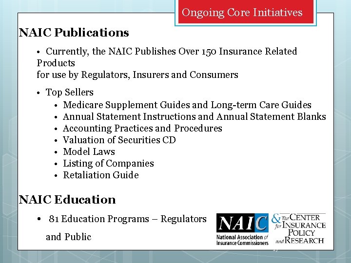 Ongoing Core Initiatives NAIC Publications • Currently, the NAIC Publishes Over 150 Insurance Related