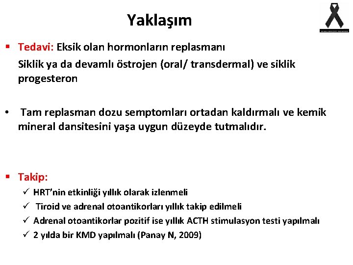 Yaklaşım § Tedavi: Eksik olan hormonların replasmanı Siklik ya da devamlı östrojen (oral/ transdermal)