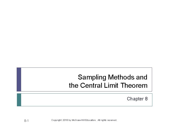 Sampling Methods and the Central Limit Theorem Chapter 8 8 -1 Copyright 2018 by