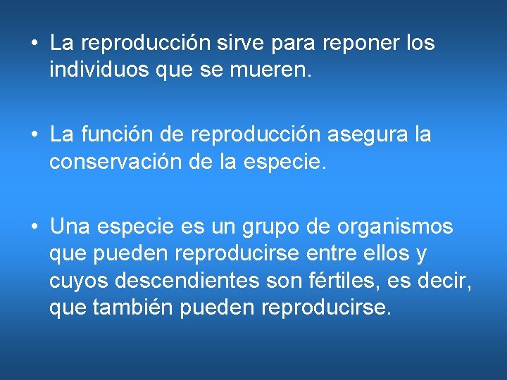  • La reproducción sirve para reponer los individuos que se mueren. • La