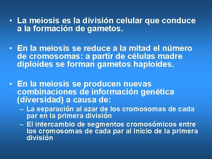  • La meiosis es la división celular que conduce a la formación de