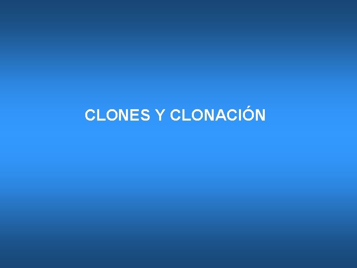 CLONES Y CLONACIÓN 