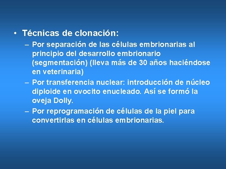  • Técnicas de clonación: – Por separación de las células embrionarias al principio