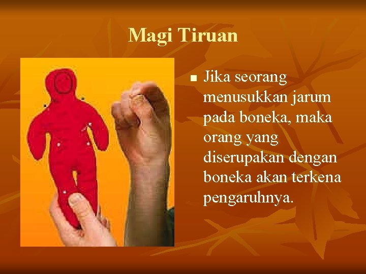 Magi Tiruan n Jika seorang menusukkan jarum pada boneka, maka orang yang diserupakan dengan Magi Tiruan n Jika seorang menusukkan jarum pada boneka, maka orang yang diserupakan dengan