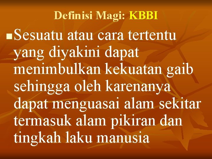 Definisi Magi: KBBI n Sesuatu atau cara tertentu yang diyakini dapat menimbulkan kekuatan gaib Definisi Magi: KBBI n Sesuatu atau cara tertentu yang diyakini dapat menimbulkan kekuatan gaib