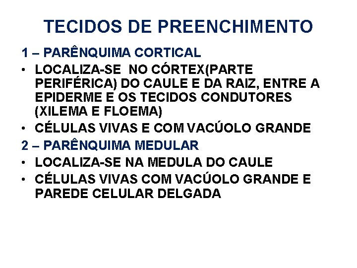 TECIDOS DE PREENCHIMENTO 1 – PARÊNQUIMA CORTICAL • LOCALIZA-SE NO CÓRTEX(PARTE PERIFÉRICA) DO CAULE TECIDOS DE PREENCHIMENTO 1 – PARÊNQUIMA CORTICAL • LOCALIZA-SE NO CÓRTEX(PARTE PERIFÉRICA) DO CAULE