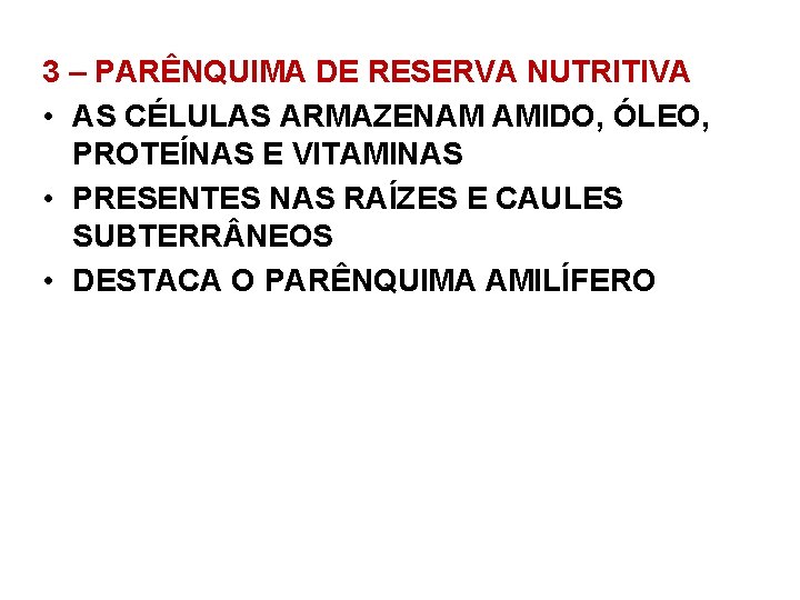 3 – PARÊNQUIMA DE RESERVA NUTRITIVA • AS CÉLULAS ARMAZENAM AMIDO, ÓLEO, PROTEÍNAS E 3 – PARÊNQUIMA DE RESERVA NUTRITIVA • AS CÉLULAS ARMAZENAM AMIDO, ÓLEO, PROTEÍNAS E
