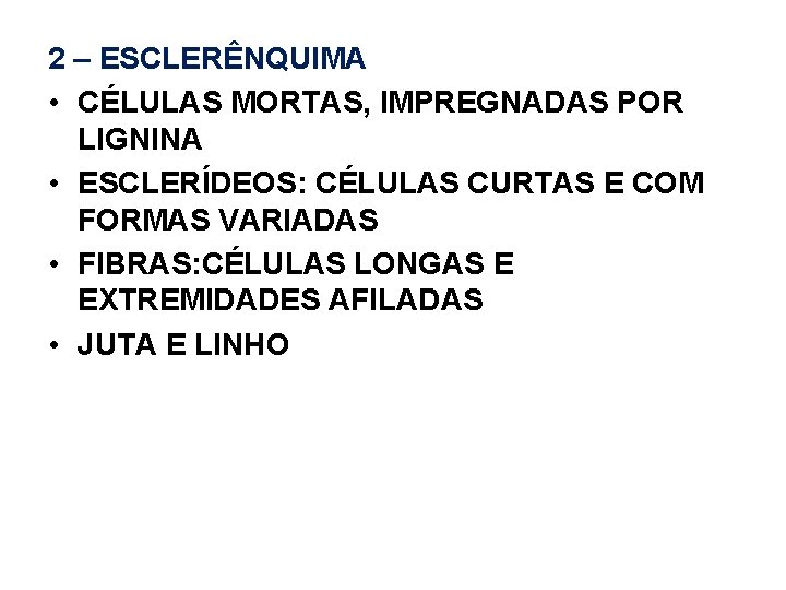 2 – ESCLERÊNQUIMA • CÉLULAS MORTAS, IMPREGNADAS POR LIGNINA • ESCLERÍDEOS: CÉLULAS CURTAS E 2 – ESCLERÊNQUIMA • CÉLULAS MORTAS, IMPREGNADAS POR LIGNINA • ESCLERÍDEOS: CÉLULAS CURTAS E
