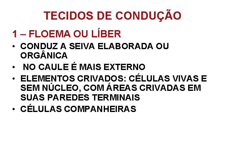 TECIDOS DE CONDUÇÃO 1 – FLOEMA OU LÍBER • CONDUZ A SEIVA ELABORADA OU TECIDOS DE CONDUÇÃO 1 – FLOEMA OU LÍBER • CONDUZ A SEIVA ELABORADA OU