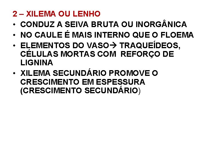 2 – XILEMA OU LENHO • CONDUZ A SEIVA BRUTA OU INORG NICA • 2 – XILEMA OU LENHO • CONDUZ A SEIVA BRUTA OU INORG NICA •