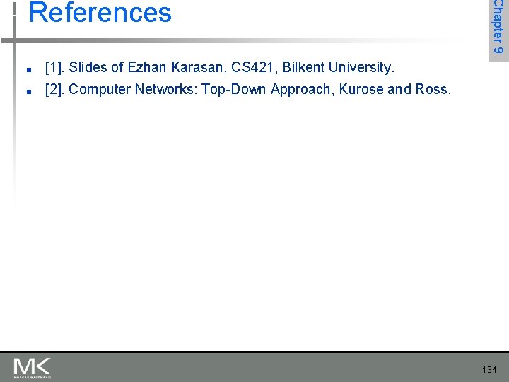 ■ [1]. Slides of Ezhan Karasan, CS 421, Bilkent University. ■ [2]. Computer Networks: