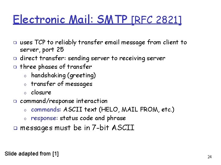 Electronic Mail: SMTP [RFC 2821] ❑ ❑ ❑ uses TCP to reliably transfer email