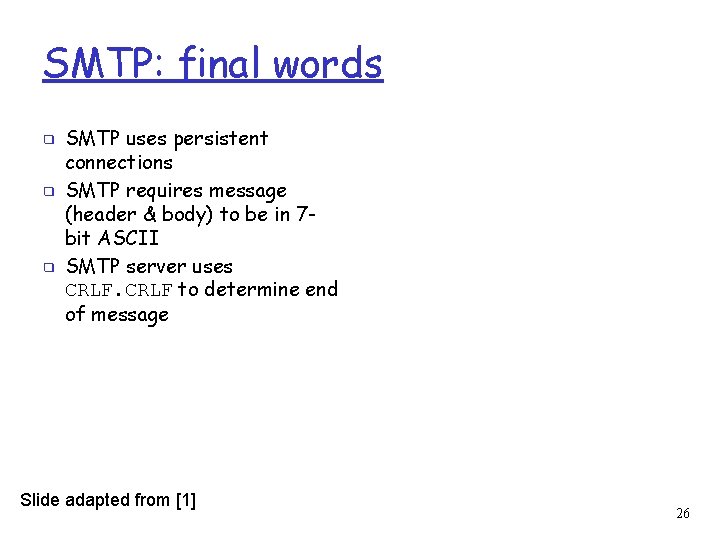 SMTP: final words ❑ ❑ ❑ SMTP uses persistent connections SMTP requires message (header