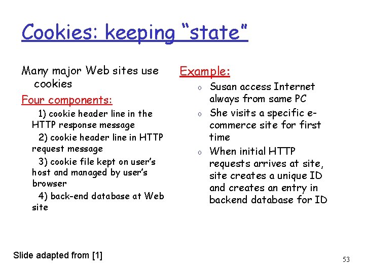 Cookies: keeping “state” Many major Web sites use cookies Four components: 1) cookie header