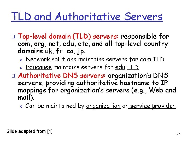 TLD and Authoritative Servers ❑ Top-level domain (TLD) servers: responsible for com, org, net,