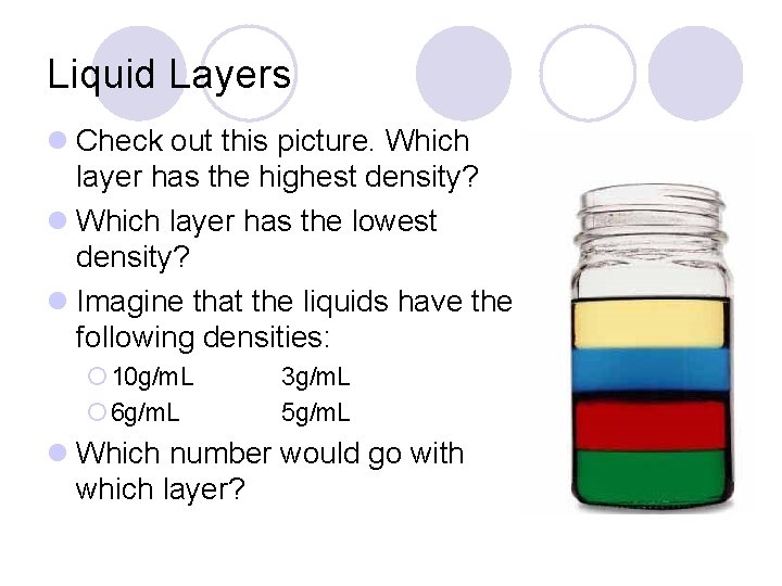 Liquid Layers l Check out this picture. Which layer has the highest density? l