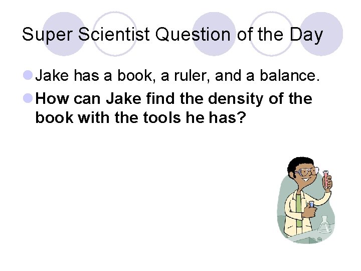 Super Scientist Question of the Day l Jake has a book, a ruler, and