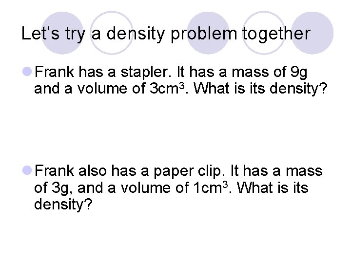 Let’s try a density problem together l Frank has a stapler. It has a