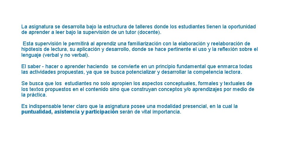 La asignatura se desarrolla bajo la estructura de talleres donde los estudiantes tienen la