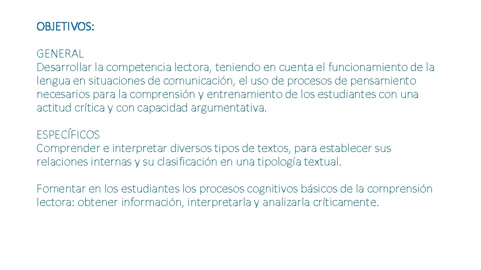 OBJETIVOS: GENERAL Desarrollar la competencia lectora, teniendo en cuenta el funcionamiento de la lengua