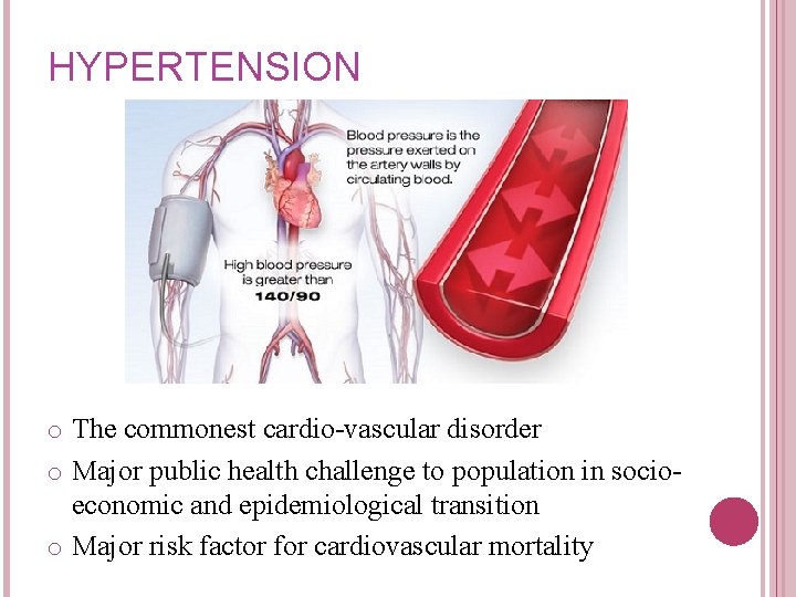 HYPERTENSION o The commonest cardio-vascular disorder o Major public health challenge to population in