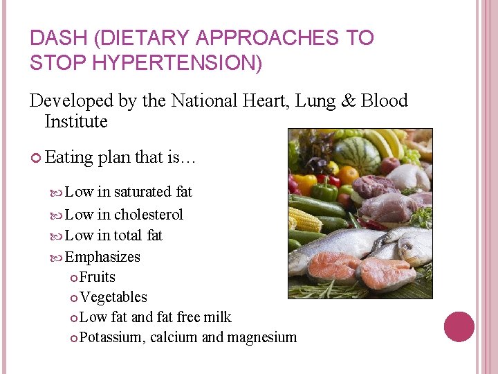 DASH (DIETARY APPROACHES TO STOP HYPERTENSION) Developed by the National Heart, Lung & Blood