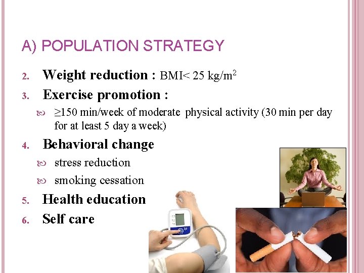 A) POPULATION STRATEGY 2. 3. Weight reduction : BMI< 25 kg/m 2 Exercise promotion