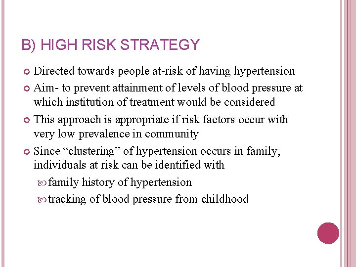 B) HIGH RISK STRATEGY Directed towards people at-risk of having hypertension Aim- to prevent